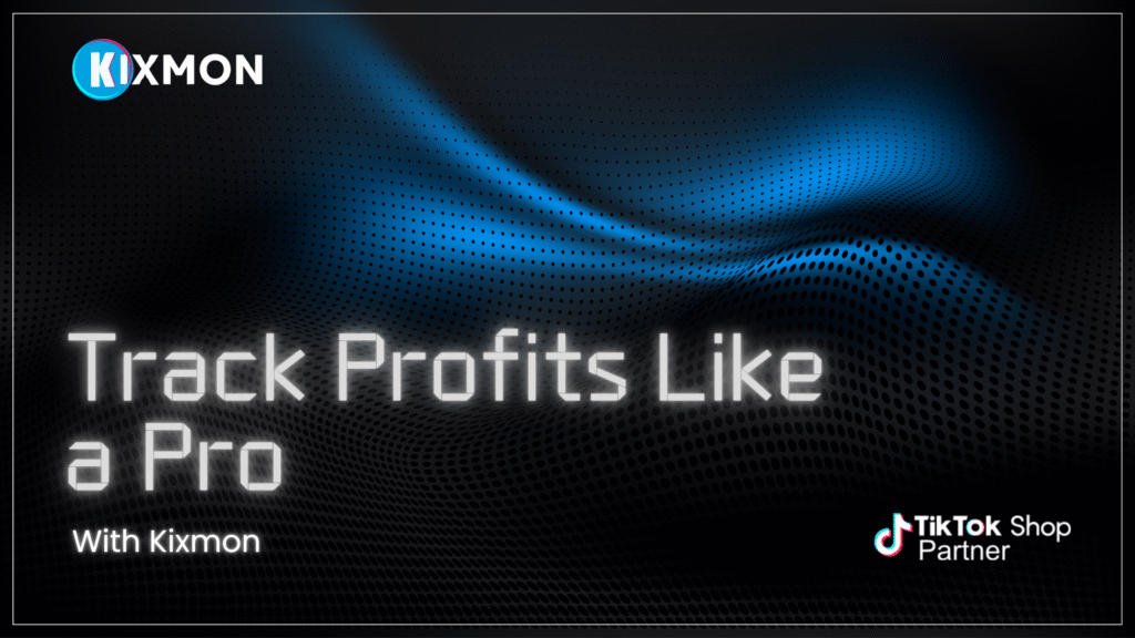 Track TikTok Shop Profits Like a Pro With Kixmon