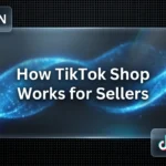 How TikTok Shop Works for Sellers