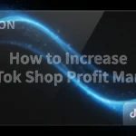 How to Increase TikTok Shop Profit Margin